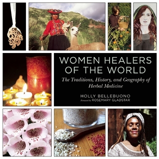 Read Online Women Healers of the World: The Traditions, History, and Geography of Herbal Medicine - Holly Bellebuono file in PDF