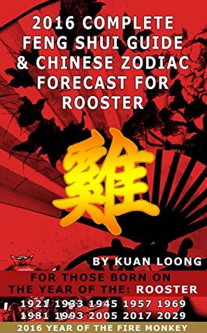 Read Online 2016 Rooster Feng Shui Guide & Chinese Zodiac Forecast - Kuan Loong | ePub