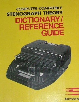 Full Download COMPUTER-COMPATIBLE STENOGRAPH THEORY: Dictionary/Reference guide - STENOGRAPH | PDF