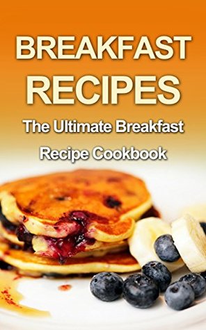Full Download Breakfast Recipes: The Ultimate Breakfast Recipe Cookbook - Danielle Dixon | PDF