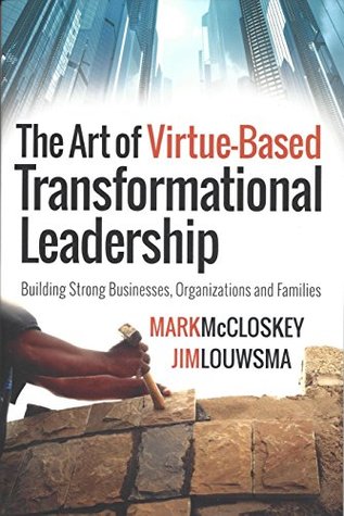 Read The Art of Virtue-Based Transformational Leadership: Building Strong Businesses, Organizations and Families - Mark McCloskey | ePub