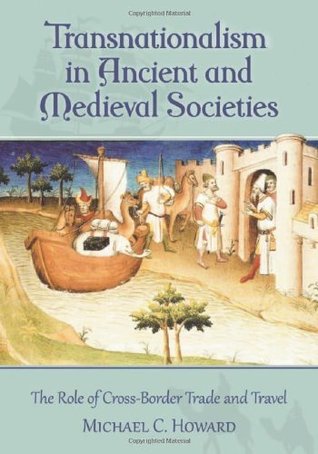 Full Download Transnationalism in Ancient and Medieval Societies: The Role of Cross-Border Trade and Travel - Michael C. Howard | ePub