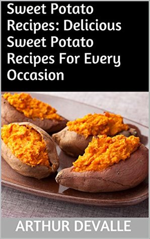 Read Online Sweet Potato Recipes: Delicious Sweet Potato Recipes For Every Occasion - Arthur Devalle file in PDF