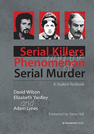 Read Serial Killers and the Phenomenon of Serial Murder: A Student Textbook - David Wilson | PDF