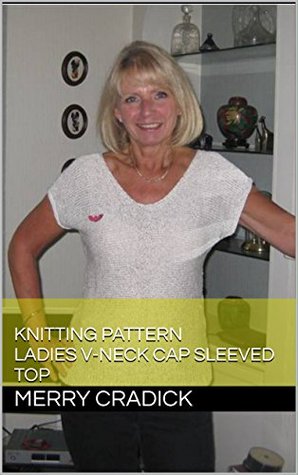 Read Online Knitting Pattern Ladies V-Neck Cap Sleeved Top (All-in-One Knitting Patterns for Ladies Tops Book 2) - Merry Cradick file in ePub
