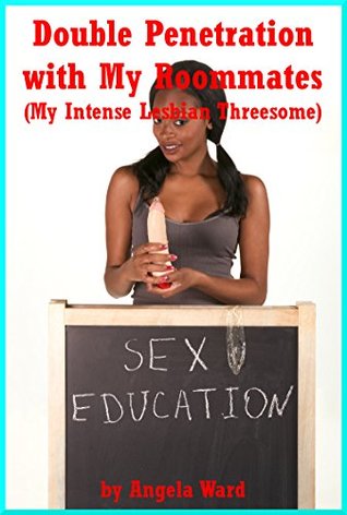 Full Download Double Penetration with My Roommates (My Intense Lesbian Threesome): A Tale of First Lesbian Sex in Groups - Angela Ward file in PDF