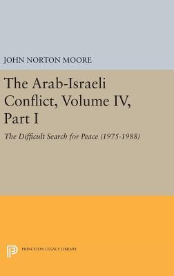 Read Online The Arab-Israeli Conflict, Volume IV, Part I: The Difficult Search for Peace (1975-1988) - John Norton Moore | ePub
