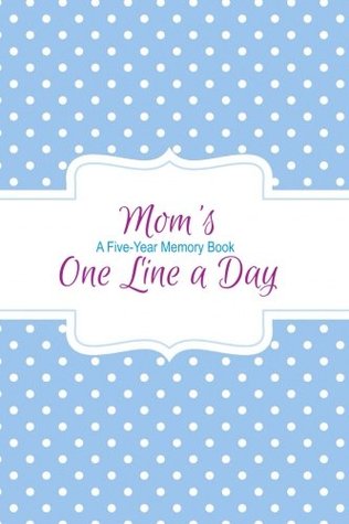 Read Mom's One Line a Day: A Five-Year Memory Book: (Journal Diary) - FastForward Publishing | ePub