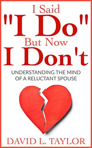 Full Download I Said I Do But Now I Don't: Understanding The Mind Of A Reluctant Spouse - David L. Taylor file in ePub