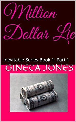 Read Million Dollar Lie: Inevitable Series Book 1: Part 1 - Gineca Jones | PDF