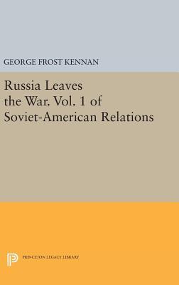 Read Online Russia Leaves the War. Vol. 1 of Soviet-American Relations - George F. Kennan | PDF