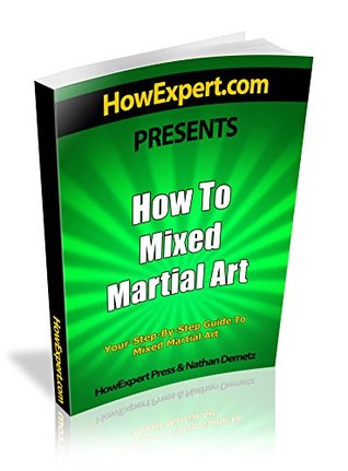 Read Online How To Learn Mixed Martial Arts - Your Step-By-Step Guide To Learning Mixed Martial Arts - HowExpert Press | ePub