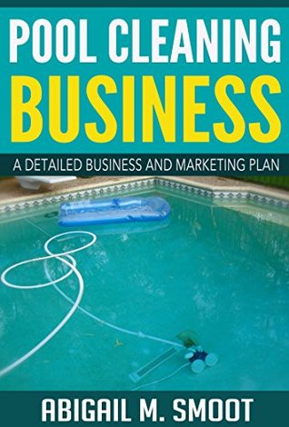 Full Download Pool Cleaning Business: A Detailed Business and Marketing Plan - Abigail M. Smoot file in PDF