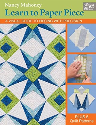 Full Download Learn to Paper Piece: A Visual Guide to Piecing with Precision - Nancy Mahoney file in PDF