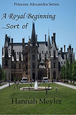Read A Royal BeginningSort of: Princess Alexandra Series - Hannah Meyler file in PDF