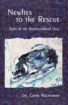 Full Download Newfies to the Rescue: Tales of the Newfoundland Dog - Carrie Wachsmann | PDF
