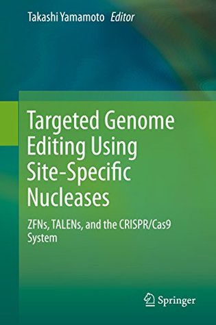 Read Online Targeted Genome Editing Using Site-Specific Nucleases: ZFNs, TALENs, and the CRISPR/Cas9 System - Takashi Yamamoto file in PDF