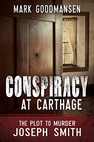 Read Conspiracy at Carthage: The Plot to Kill Joseph Smith - Mark Goodmansen | PDF