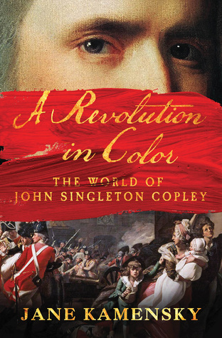 Read A Revolution in Color: The World of John Singleton Copley - Jane Kamensky | ePub