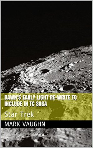 Read Dawn's Early Light re-write included in TC Saga: Star Trek - Mark Vaughn | PDF