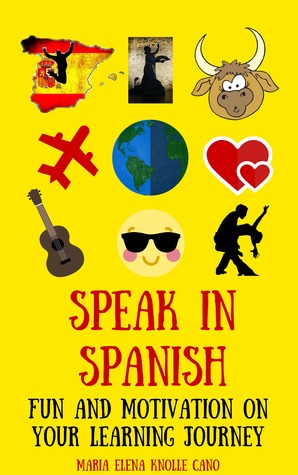 Read Speak in Spanish- Fun and motivation on your learning journey - Maria Elena Knolle Cano file in PDF
