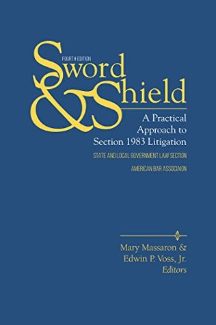 Read Online Sword and Shield: A Practical Approach to Section 1983 Litigation, Fourth Edition - Jr. Edwin P. Voss | PDF