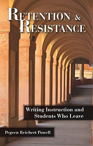 Read Online Retention and Resistance: Writing Instruction and Students Who Leave - Pegeen Reichert Powell file in ePub