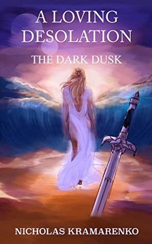 Full Download A Loving Desolation: The Dark Dusk (Hanthul Book 2) - Nicholas Kramarenko | ePub