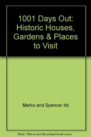 Read Online 1001 Days Out: Historic Houses, Gardens & Places to Visit - Marks and Spencer ltd | ePub