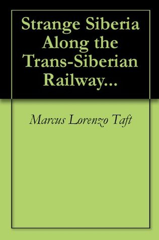 Read Online Strange Siberia Along the Trans-Siberian Railway - Marcus Lorenzo Taft file in ePub
