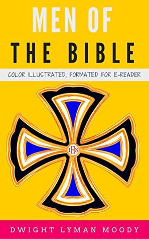 Read Online Men of the Bible: Color Illustrated, Formatted for E-Readers (Unabridged Version) - Dwight L. Moody file in PDF