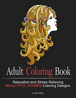 Read Beautiful Women Designs: 38 Amazing Beautiful Women Inspired Designs for Creative Art Therapy and Relaxation (Stress Free, Relaxation, Art Therapy) - Leah May file in ePub