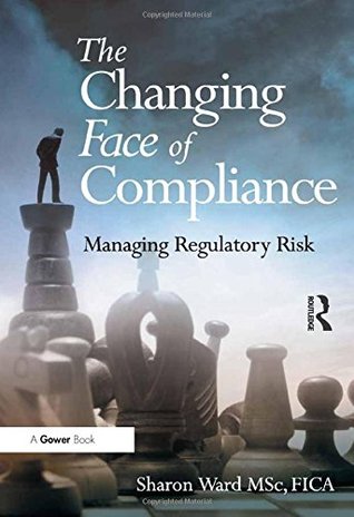 Download The Changing Face of Compliance: Managing Regulatory Risk - Sharon Ward | ePub