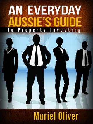 Full Download An Everyday Aussie's Guide to Property Investing - Muriel Oliver | PDF