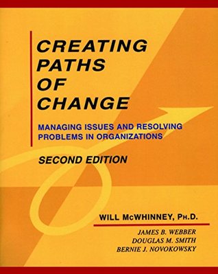 Download Creating Paths of Change: Managing Issues and Resolving Problems in Organizations - Will McWhinney | PDF