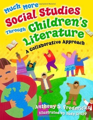Read Online Much More Social Studies Through Children's Literature: A Collaborative Approach - Anthony D. Fredericks file in PDF