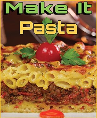Download Make It Pasta: by Amal Al Ramahy (1001 Recipes) - Amal Al Ramahy | ePub