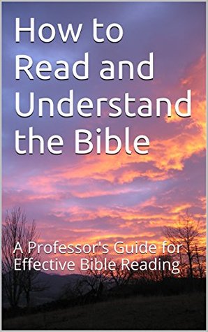 Read Online How to Read and Understand the Bible: A Professor's Guide for Effective Bible Reading - Kenneth Adderley | ePub