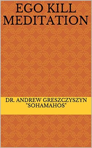 Read Ego Kill Meditation (Siddhis Meditations Book 12) - Andrew Greszczyszyn | ePub