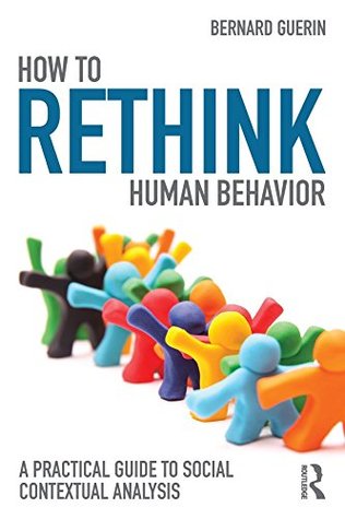 Full Download How to Rethink Human Behavior: A Practical Guide to Social Contextual Analysis - Bernard Guerin | ePub