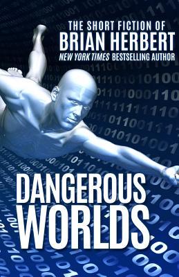 Download Dangerous Worlds: The Short Stories of Brian Herbert - Brian Herbert | PDF