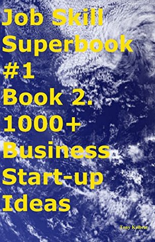 Read Job Skill Superbook #1 Book 2. 1000  Business Start-up Ideas - Tony Kelbrat file in PDF