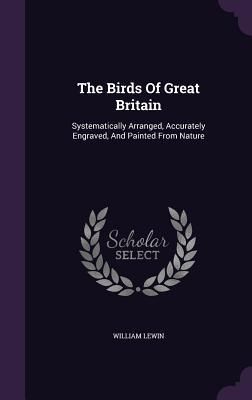 Read The Birds of Great Britain: Systematically Arranged, Accurately Engraved, and Painted from Nature - William Lewin file in ePub