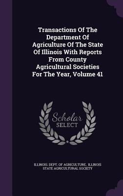 Download Transactions of the Department of Agriculture of the State of Illinois with Reports from County Agricultural Societies for the Year, Volume 41 - Illinois Dept of Agriculture file in ePub