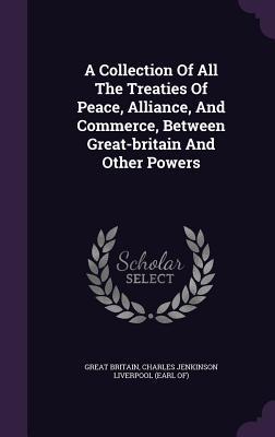 Download A Collection of All the Treaties of Peace, Alliance, and Commerce, Between Great-Britain and Other Powers - Great Britain | ePub