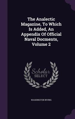 Full Download The Analectic Magazine, to Which Is Added, an Appendix of Official Naval Docments, Volume 2 - Washington Irving file in PDF
