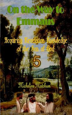 Download On the Way to Emmaus: Acquiring Revelation Knowledge of the Son of God - Micheline Matchum | ePub