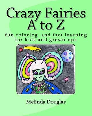 Read Crazy Fairies A to Z: fun coloring for kids and grown-ups - Melinda Douglas file in PDF