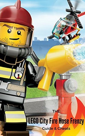Download The NEW Complete Guide to: LEGO City Fire Hose Frenzy Game Cheats AND Guide with Tips & Tricks, Strategy, Walkthrough, Secrets, Download the game, Codes, Gameplay and MORE! - Storyville Books | ePub