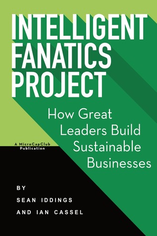 Full Download Intelligent Fanatics: How Great Leaders Build Sustainable Businesses - Sean Iddings | PDF
